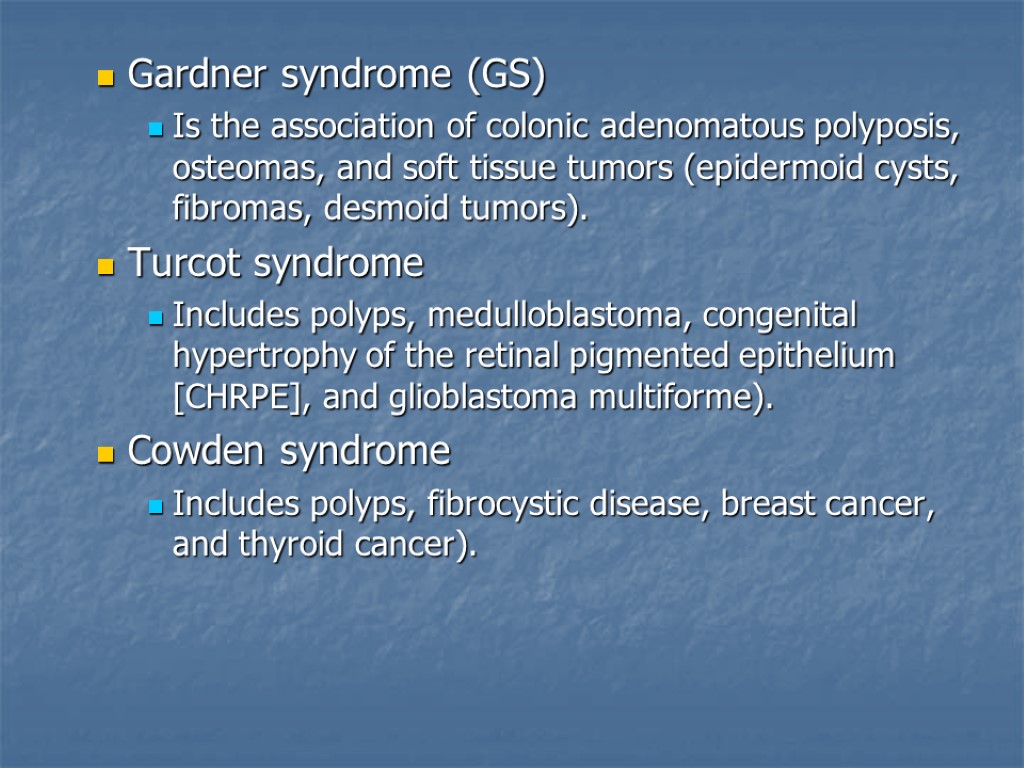 Gardner syndrome (GS) Is the association of colonic adenomatous polyposis, osteomas, and soft tissue
